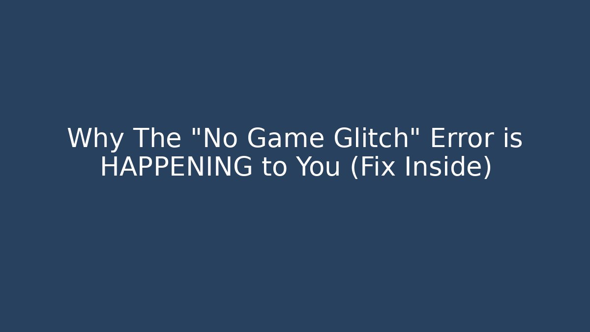 Why The "No Game Glitch" Error is HAPPENING to You (Fix Inside)