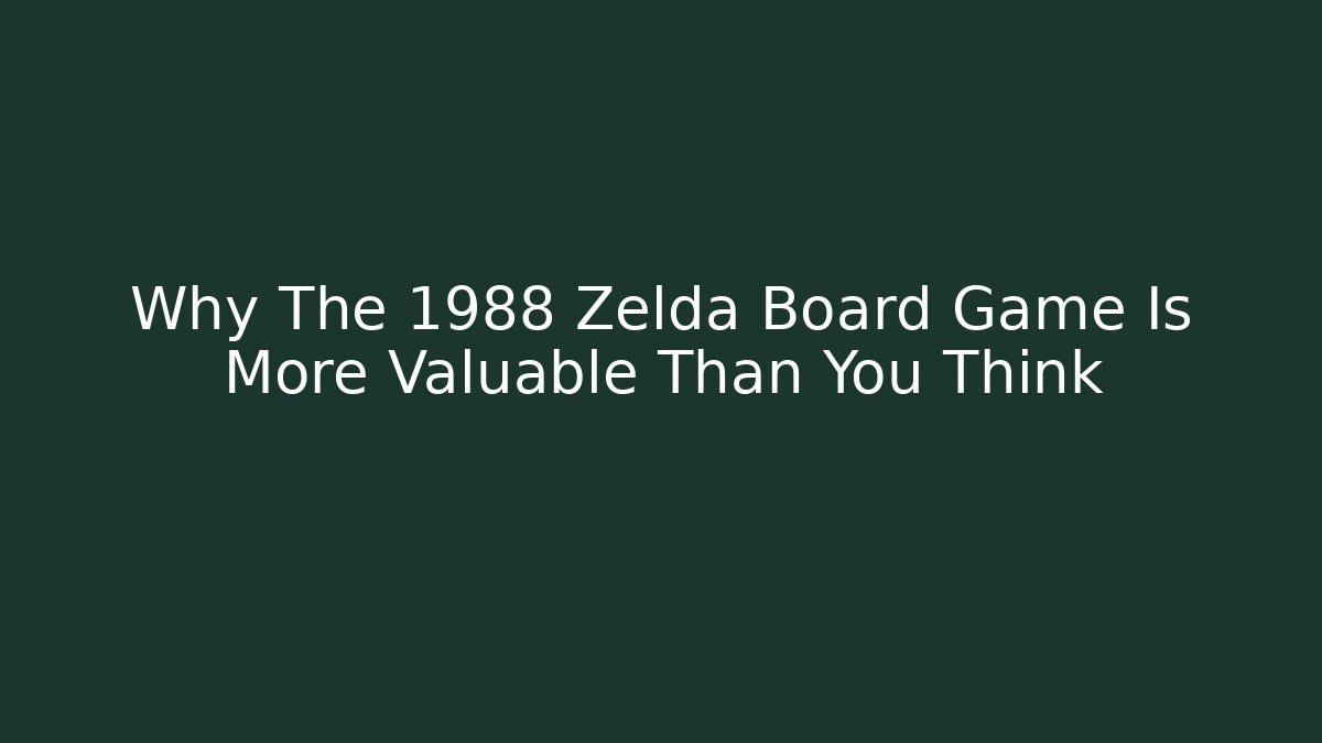 Why The 1988 Zelda Board Game Is More Valuable Than You Think