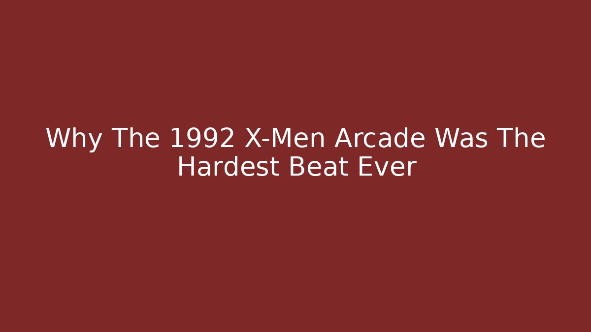 Why The 1992 X-Men Arcade Was The Hardest Beat Ever