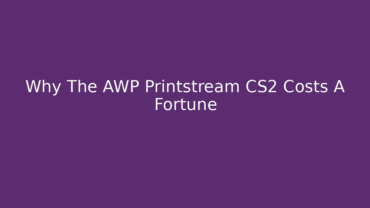 Why The AWP Printstream CS2 Costs A Fortune