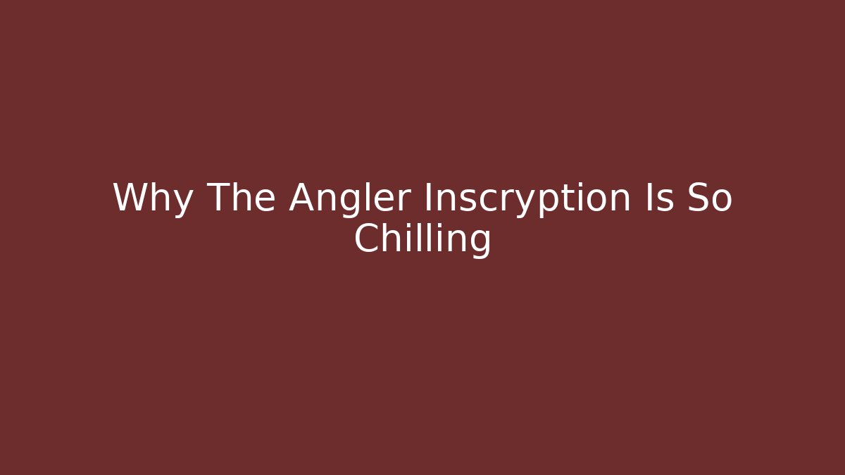 Why The Angler Inscryption Is So Chilling