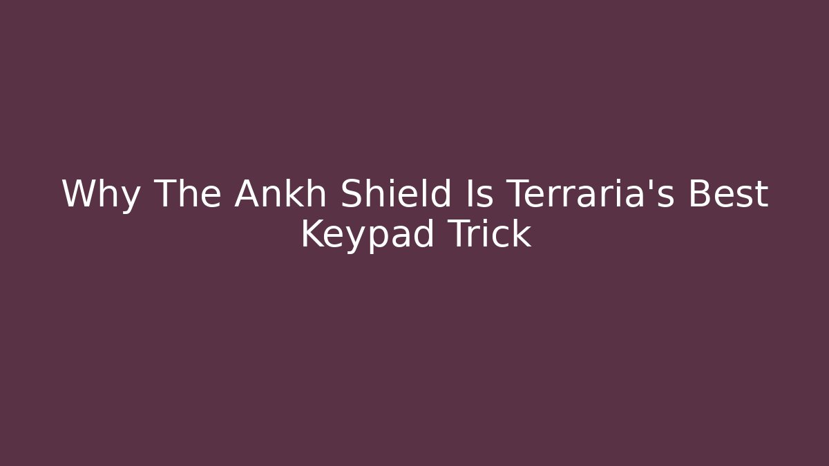 Why The Ankh Shield Is Terraria's Best Keypad Trick