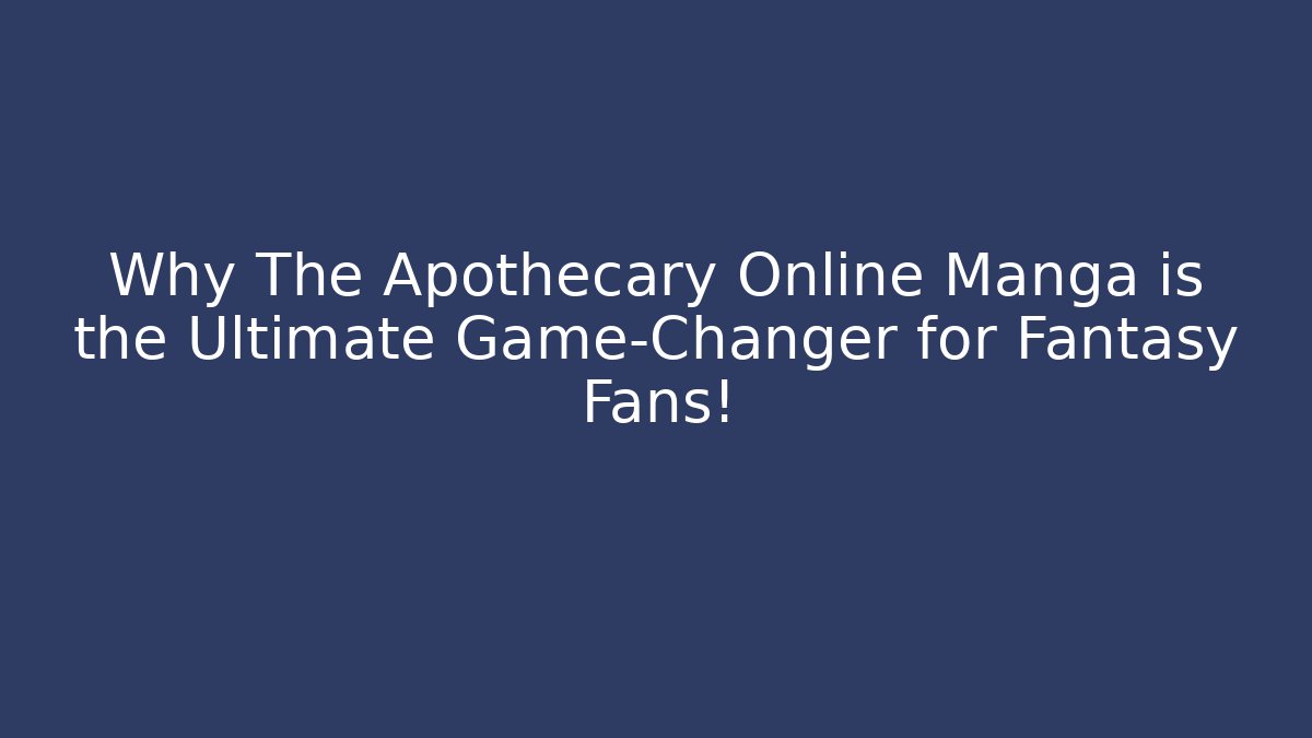Why The Apothecary Online Manga is the Ultimate Game-Changer for Fantasy Fans!