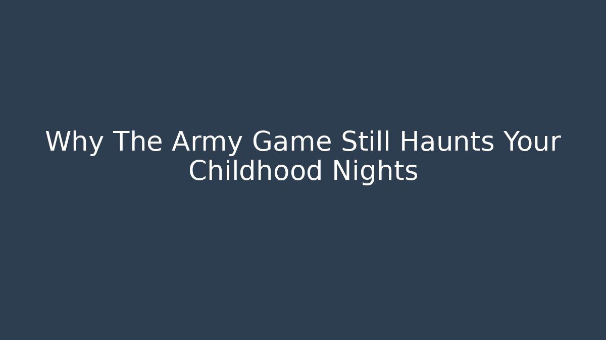 Why The Army Game Still Haunts Your Childhood Nights