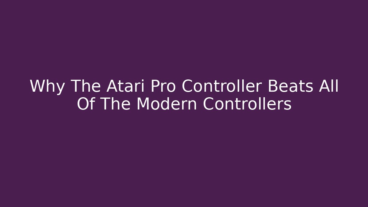 Why The Atari Pro Controller Beats All Of The Modern Controllers - Create More Assets