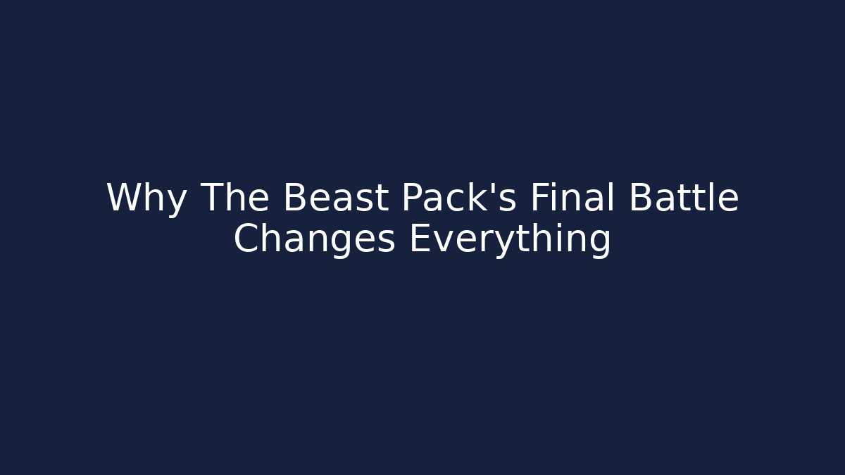 Why The Beast Pack's Final Battle Changes Everything