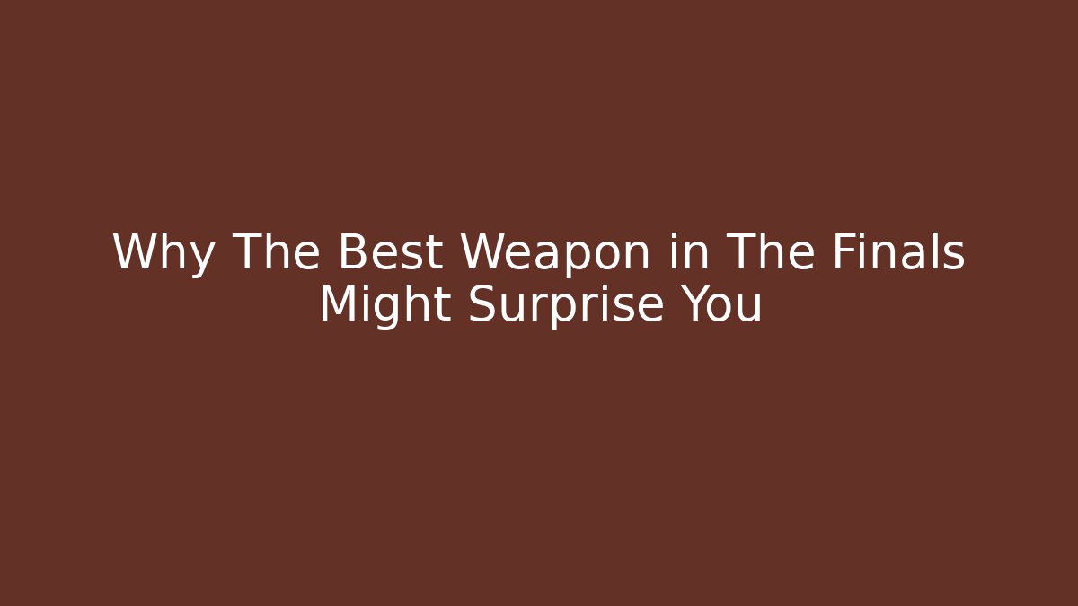 Why The Best Weapon in The Finals Might Surprise You