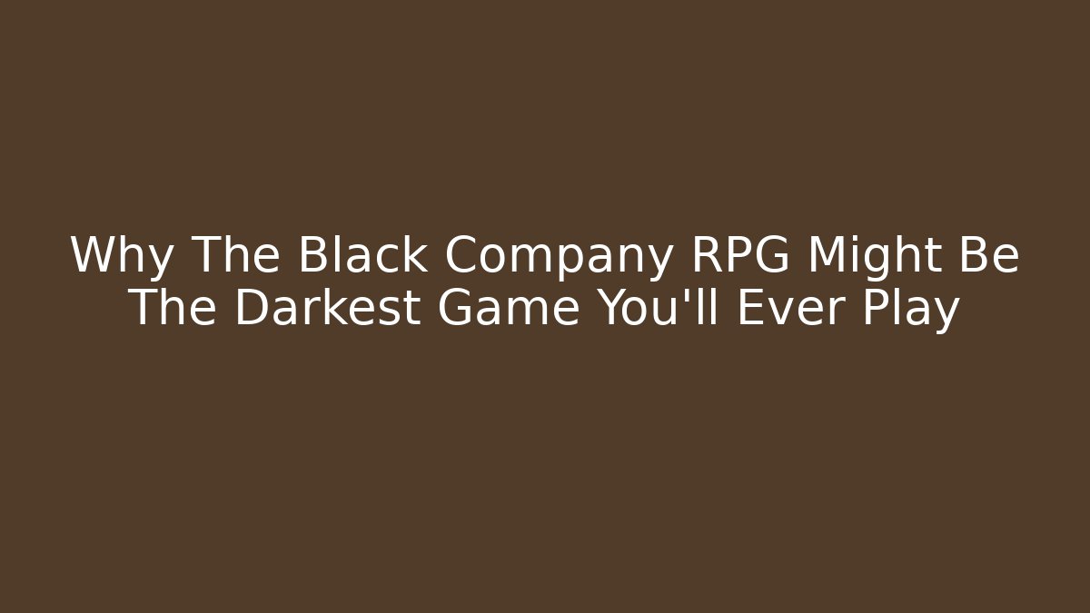 Why The Black Company RPG Might Be The Darkest Game You'll Ever Play