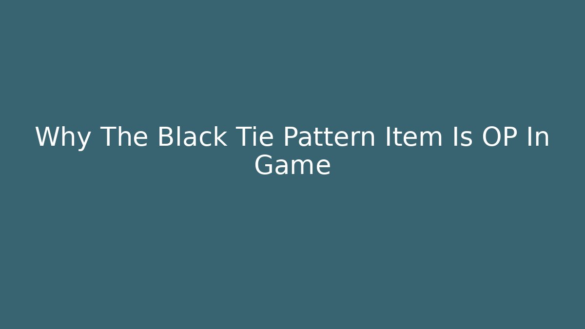 Why The Black Tie Pattern Item Is OP In Game