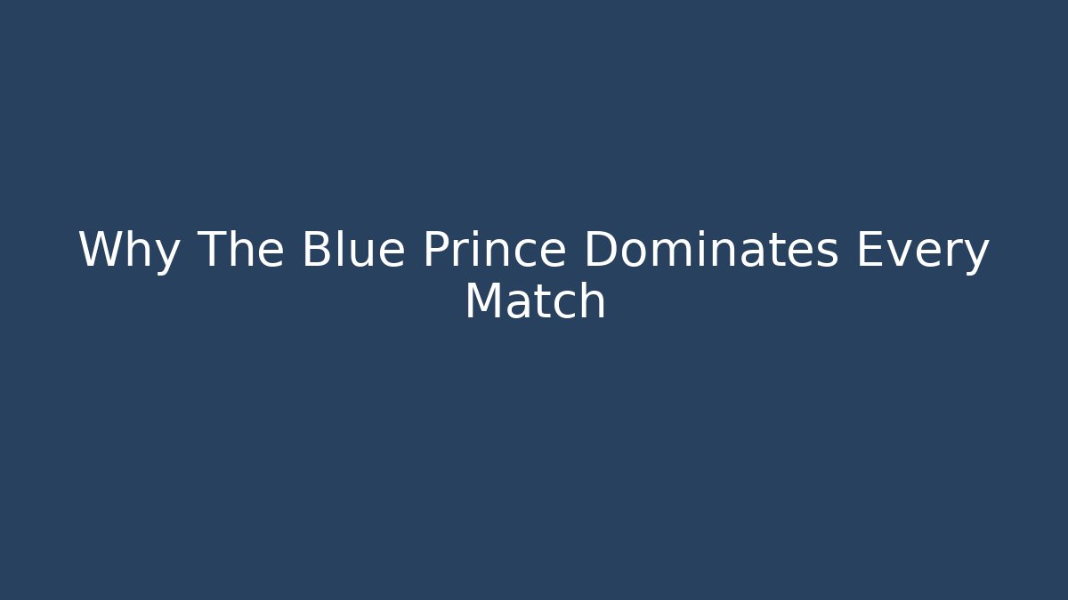 Why The Blue Prince Dominates Every Match