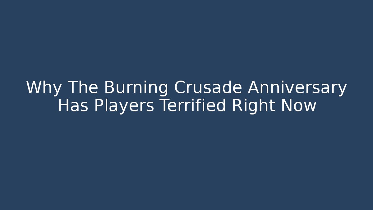 Why The Burning Crusade Anniversary Has Players Terrified Right Now