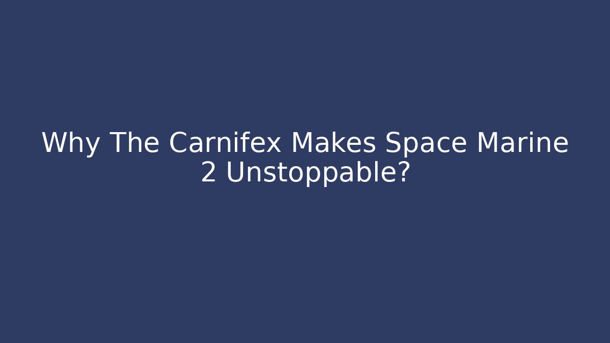 Why The Carnifex Makes Space Marine 2 Unstoppable?