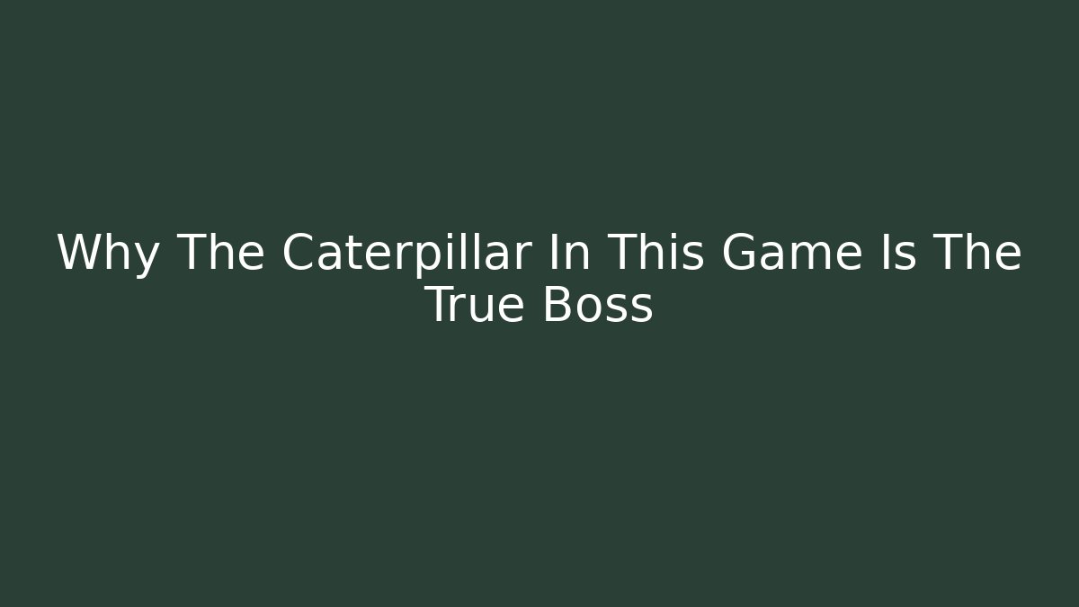 Why The Caterpillar In This Game Is The True Boss