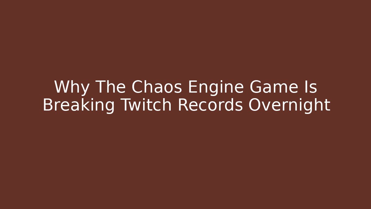 Why The Chaos Engine Game Is Breaking Twitch Records Overnight