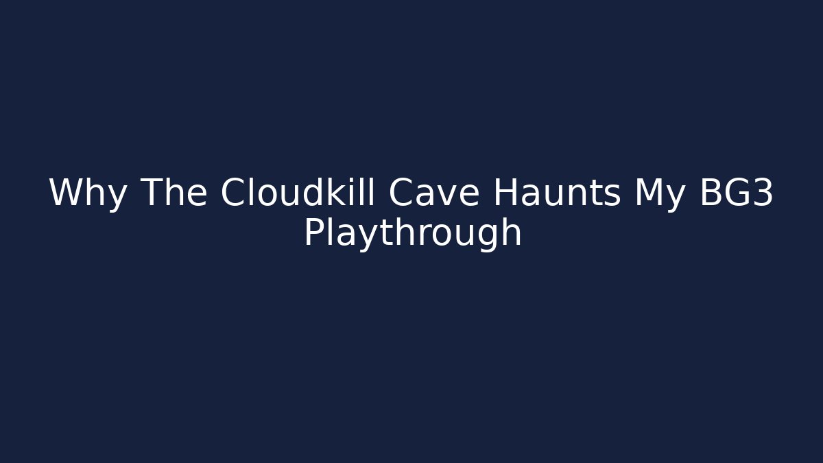 Why The Cloudkill Cave Haunts My BG3 Playthrough
