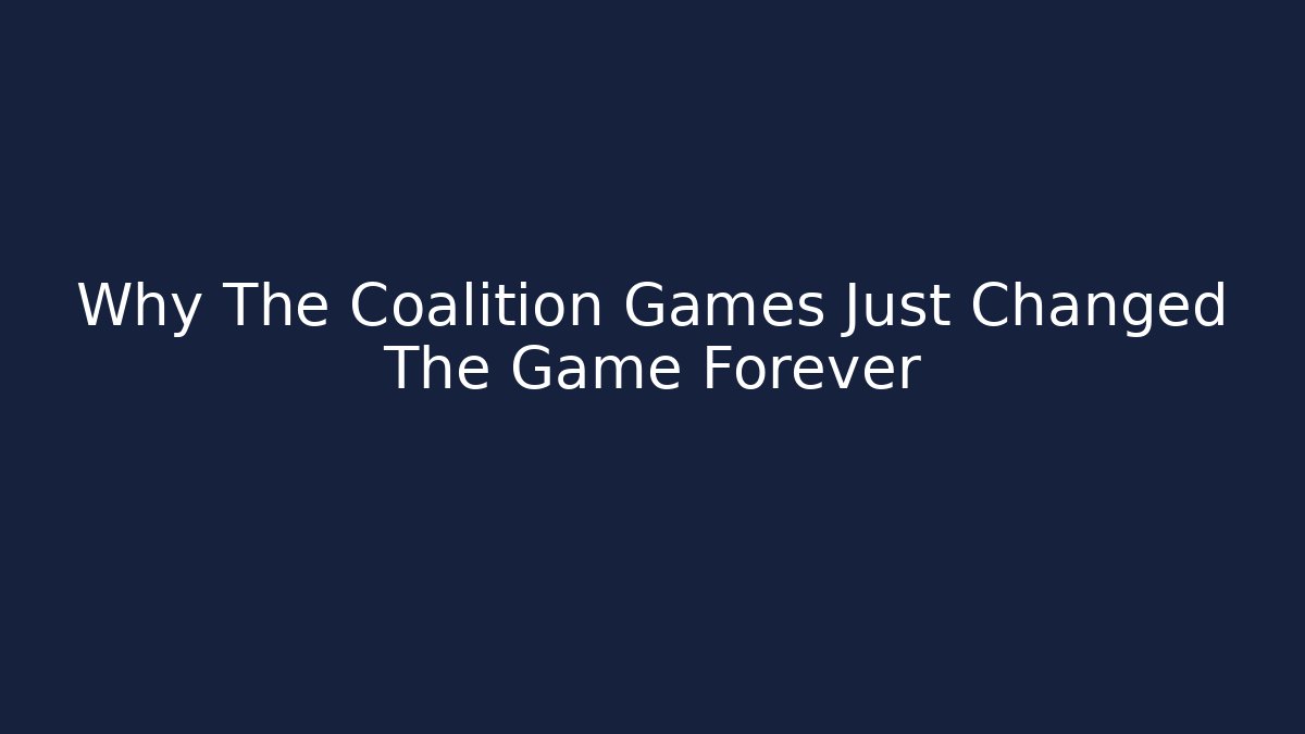 Why The Coalition Games Just Changed The Game Forever