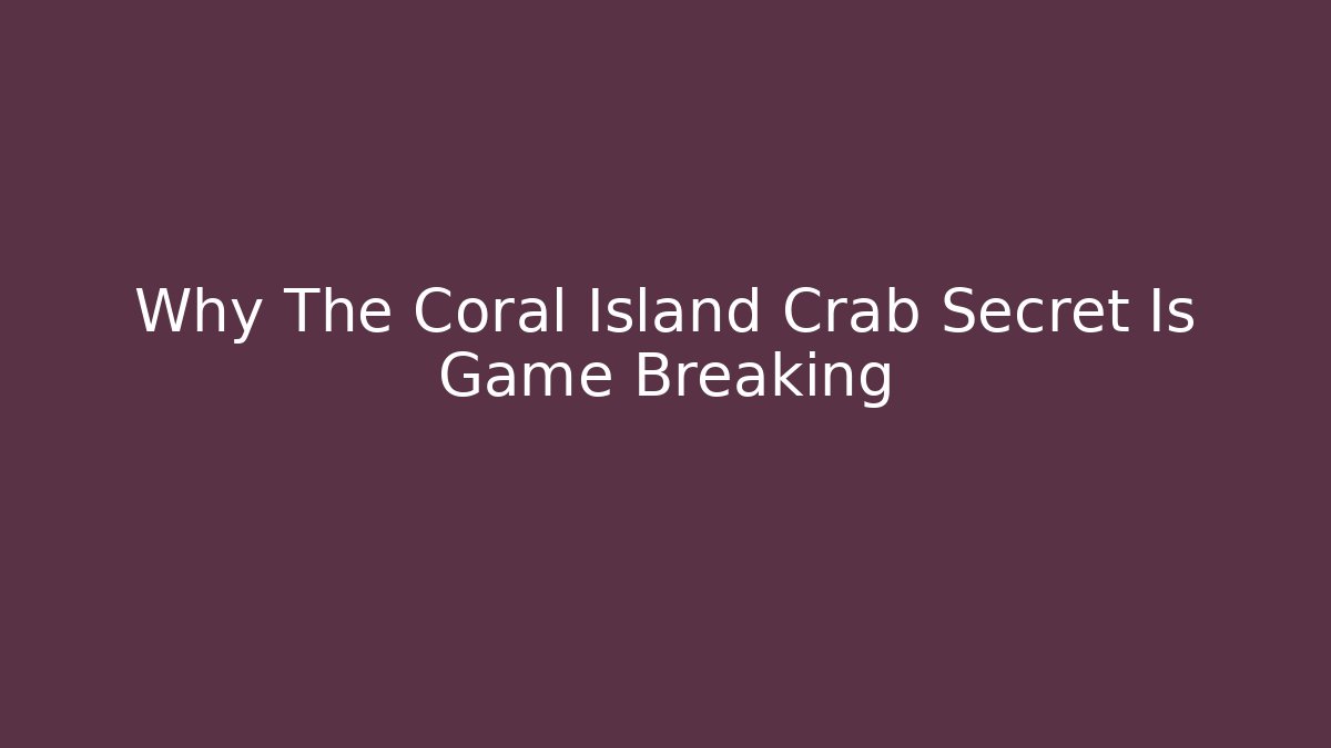 Why The Coral Island Crab Secret Is Game Breaking