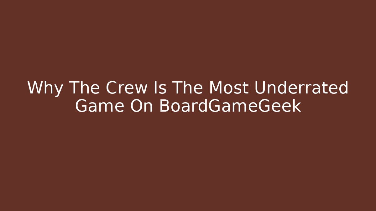 Why The Crew Is The Most Underrated Game On BoardGameGeek