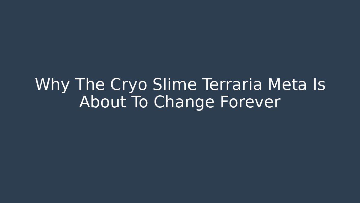 Why The Cryo Slime Terraria Meta Is About To Change Forever