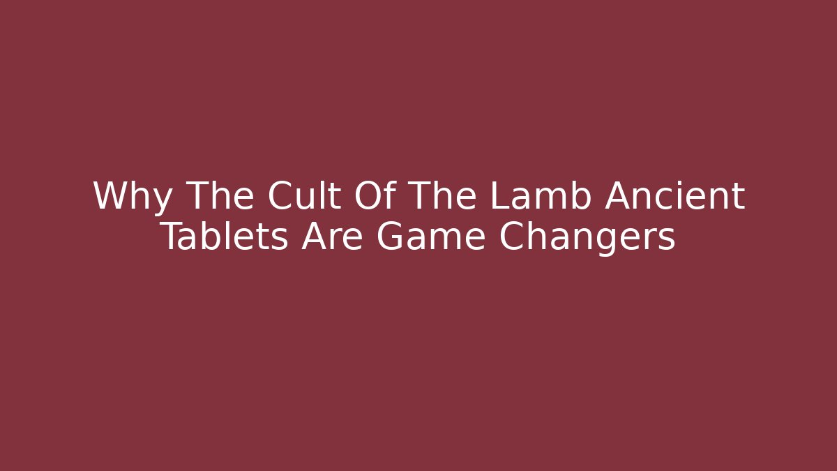 Why The Cult Of The Lamb Ancient Tablets Are Game Changers