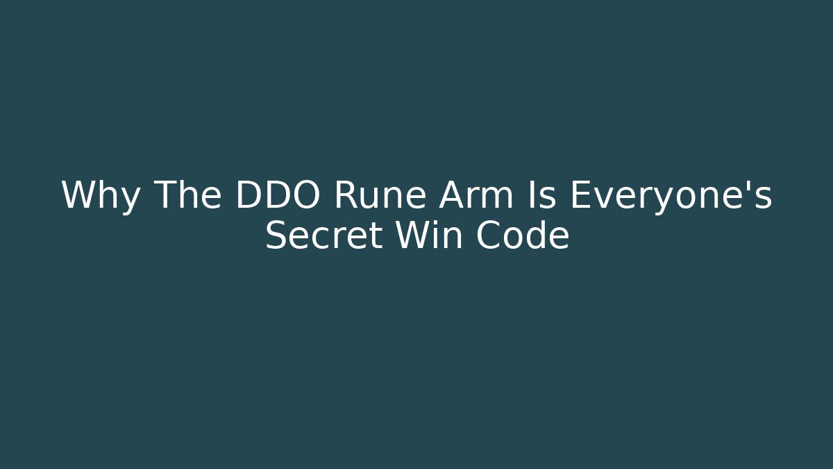 Why The DDO Rune Arm Is Everyone's Secret Win Code - Create More Assets