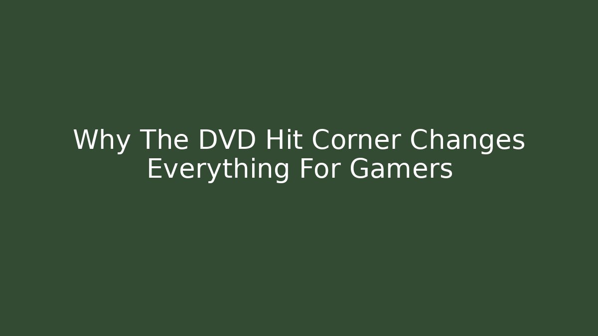 Why The DVD Hit Corner Changes Everything For Gamers - Create More Assets