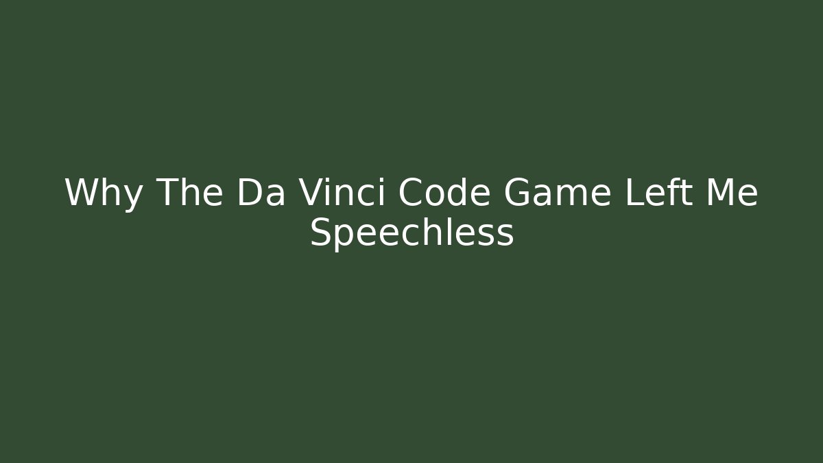 Why The Da Vinci Code Game Left Me Speechless