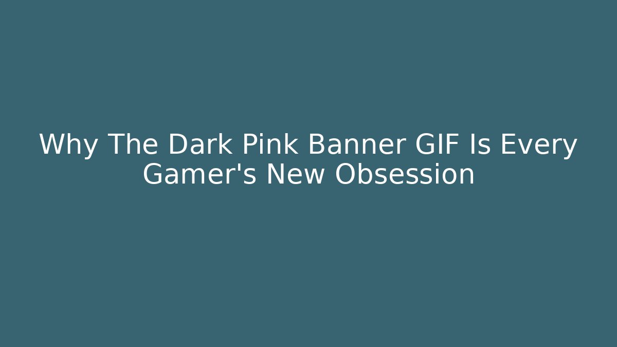 Why The Dark Pink Banner GIF Is Every Gamer’s New Obsession