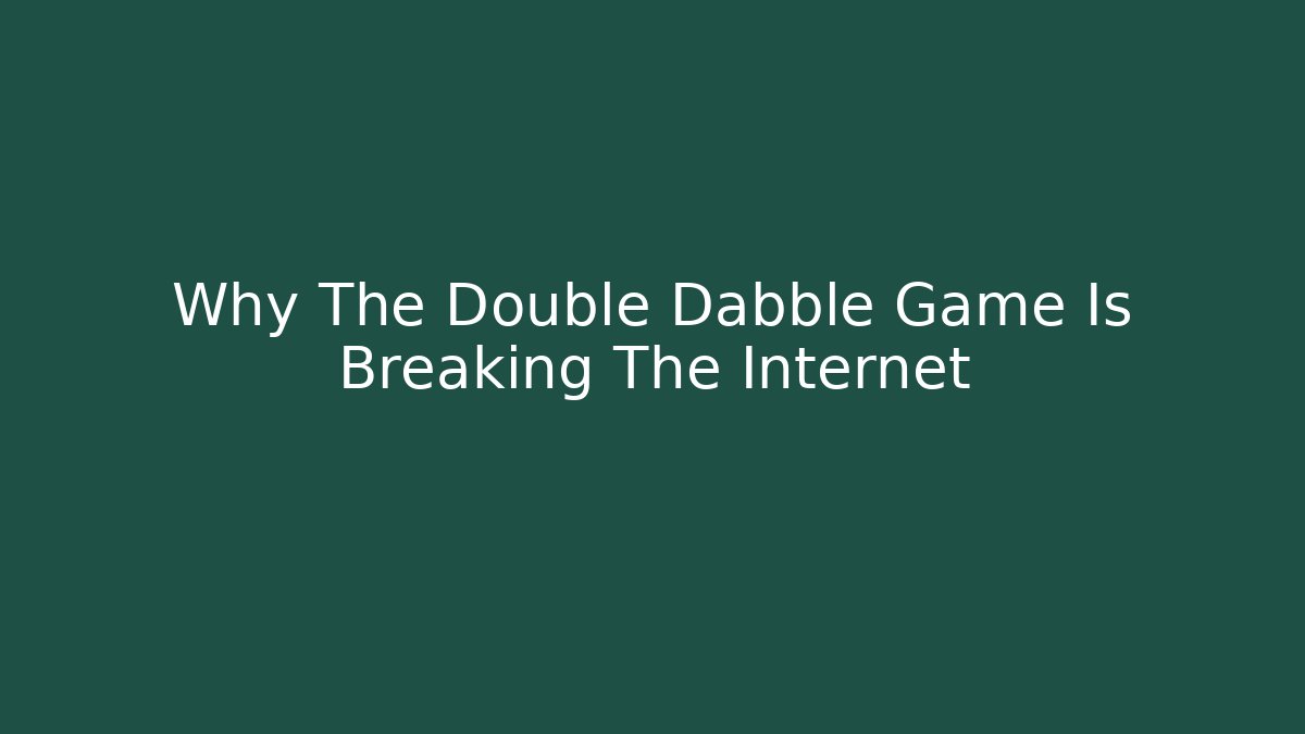 Why The Double Dabble Game Is Breaking The Internet