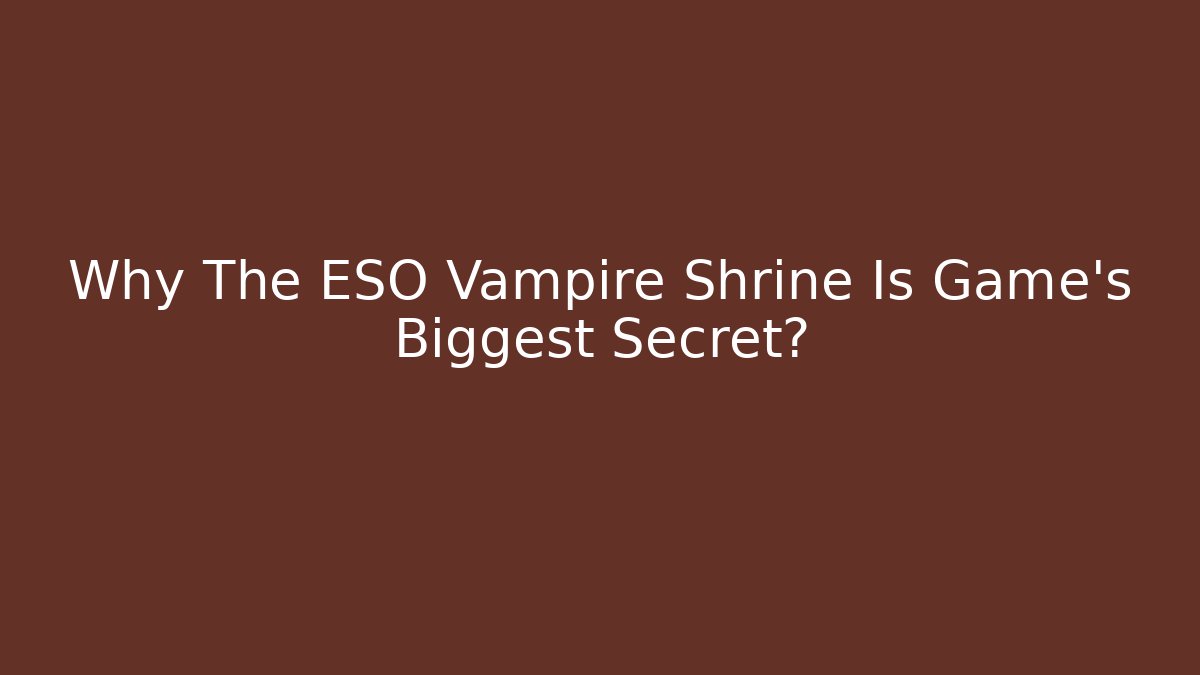 Why The ESO Vampire Shrine Is Game's Biggest Secret?