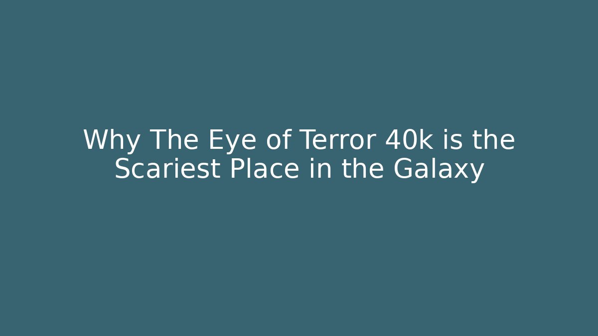 Why The Eye of Terror 40k is the Scariest Place in the Galaxy