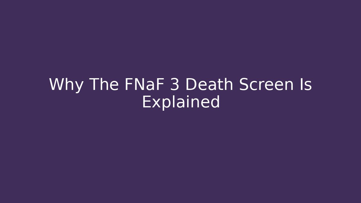 Why The FNaF 3 Death Screen Is Explained
