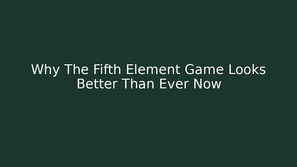 Why The Fifth Element Game Looks Better Than Ever Now - Create More Assets