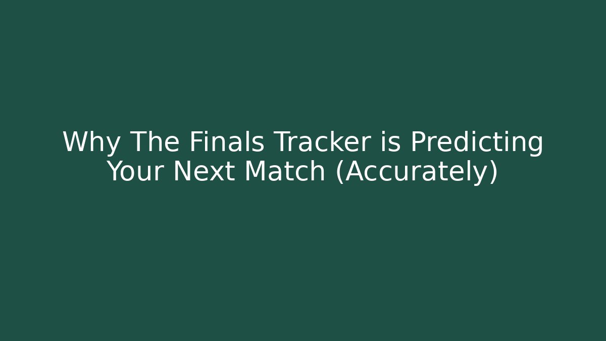 Why The Finals Tracker is Predicting Your Next Match (Accurately)