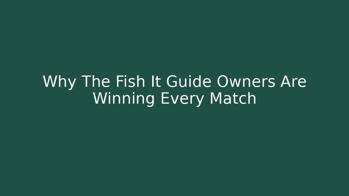 Why The Fish It Guide Owners Are Winning Every Match