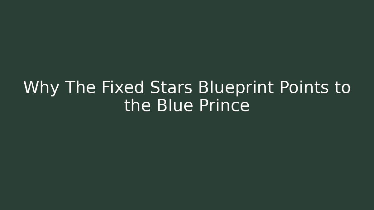 Why The Fixed Stars Blueprint Points to the Blue Prince