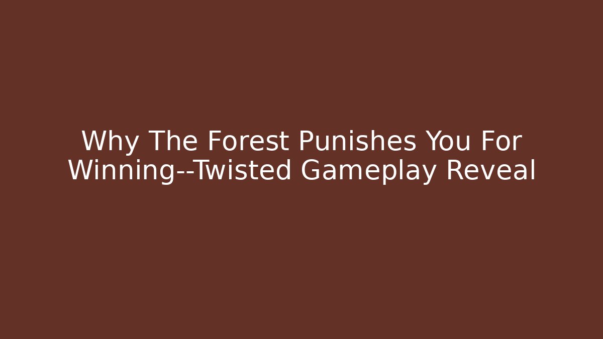 Why The Forest Punishes You For Winning—Twisted Gameplay Reveal