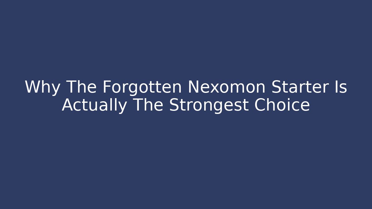 Why The Forgotten Nexomon Starter Is Actually The Strongest Choice