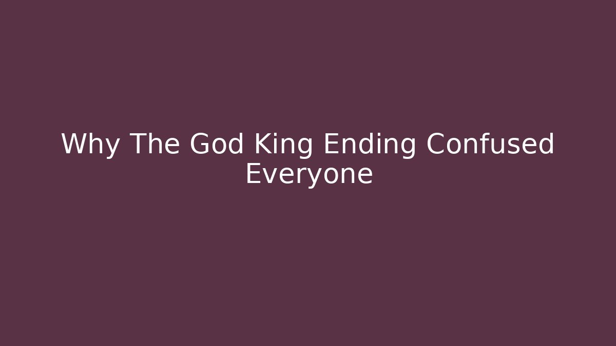 Why The God King Ending Confused Everyone