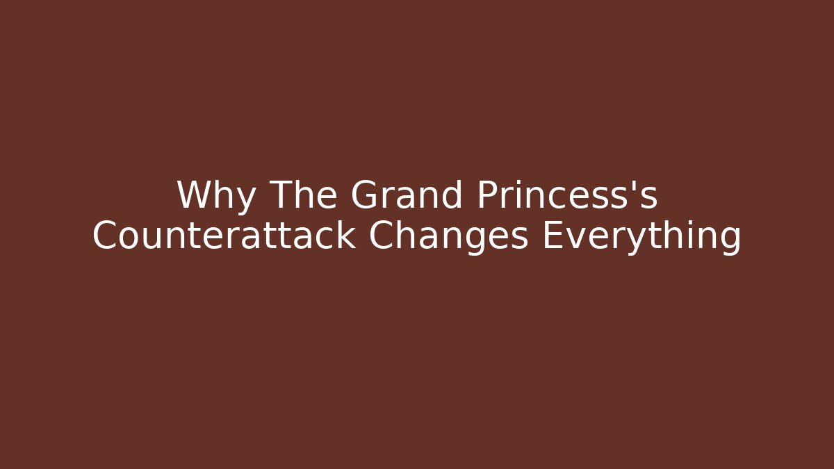 Why The Grand Princess’s Counterattack Changes Everything