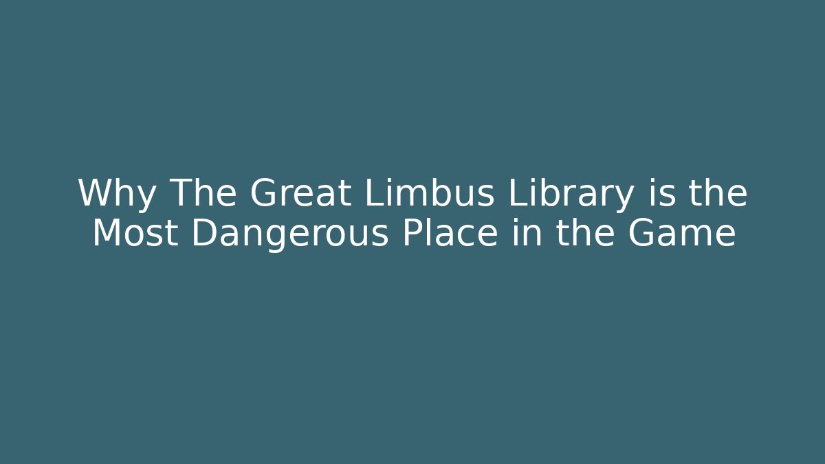Why The Great Limbus Library is the Most Dangerous Place in the Game