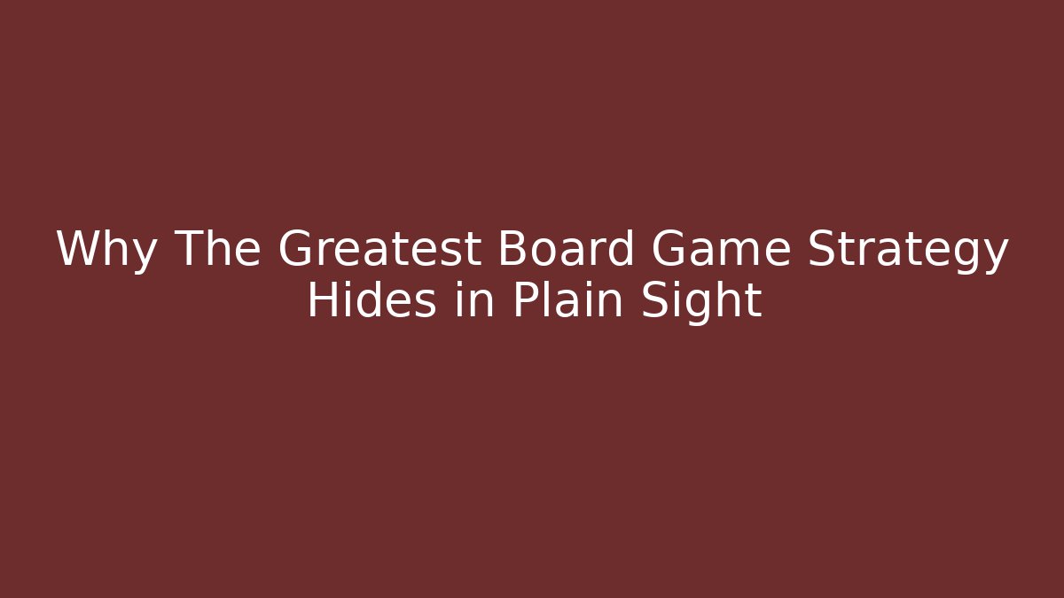Why The Greatest Board Game Strategy Hides in Plain Sight