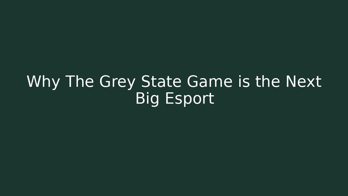 Why The Grey State Game is the Next Big Esport