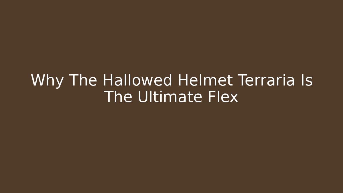 Why The Hallowed Helmet Terraria Is The Ultimate Flex - Create More Assets