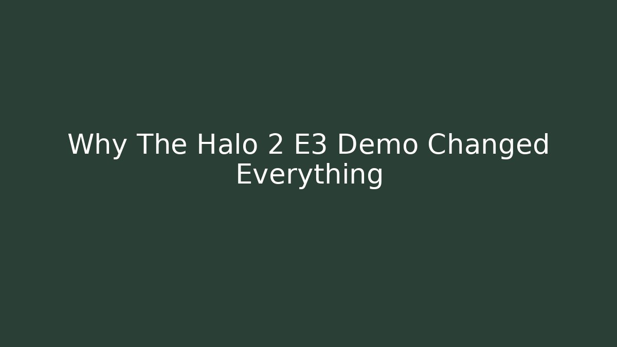 Why The Halo 2 E3 Demo Changed Everything - Create More Assets