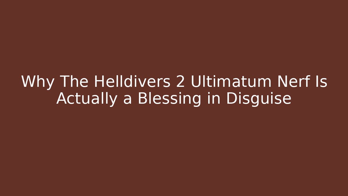 Why The Helldivers 2 Ultimatum Nerf Is Actually a Blessing in Disguise