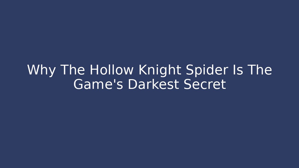 Why The Hollow Knight Spider Is The Game's Darkest Secret