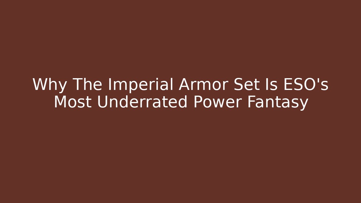Why The Imperial Armor Set Is ESO's Most Underrated Power Fantasy
