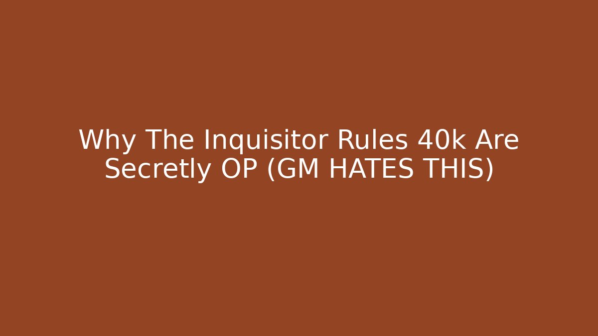Why The Inquisitor Rules 40k Are Secretly OP (GM HATES THIS)