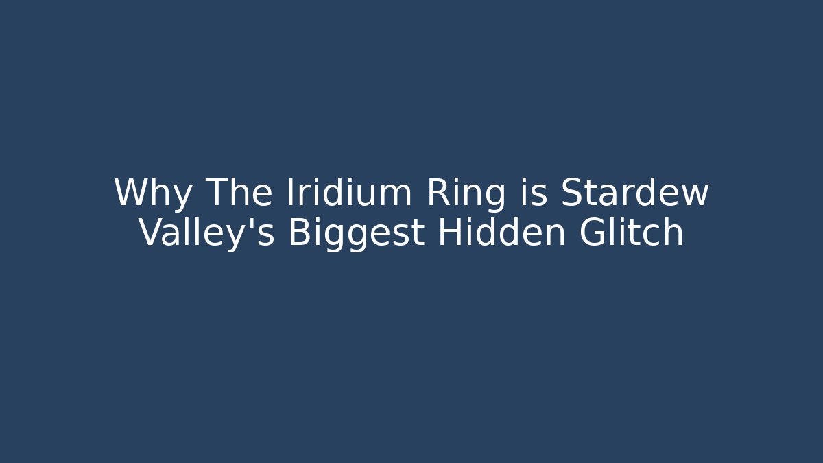 Why The Iridium Ring is Stardew Valley's Biggest Hidden Glitch